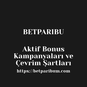 Betparibu Aktif Bonus Kampanyaları ve Çevrim Şartları