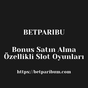 Betparibu Bonus Satın Alma Özellikli Slot Oyunları