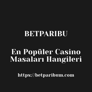 Betparibu En Popüler Casino Masaları Hangileri