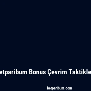 Betparibum Bonus Çevrim Taktikleri