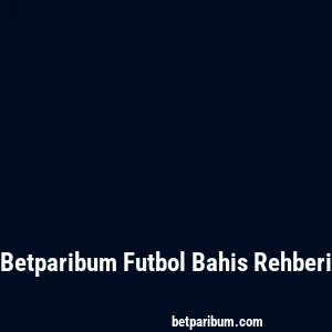 Betparibum Futbol Bahis Rehberi