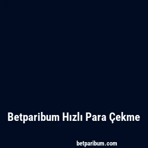 Betparibum Hızlı Para Çekme
