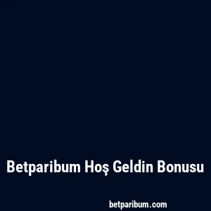 Betparibum Hoş Geldin Bonusu