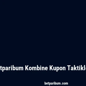 Betparibum Kombine Kupon Taktikleri