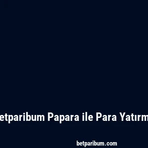 Betparibum Papara ile Para Yatırma