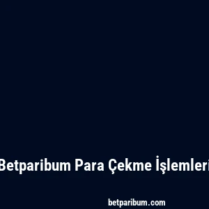 Betparibum Para Çekme İşlemleri