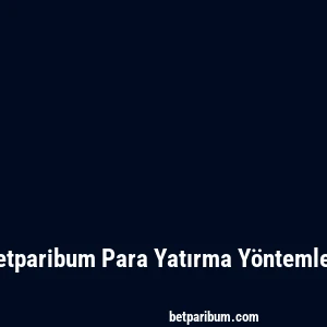 Betparibum Para Yatırma Yöntemleri